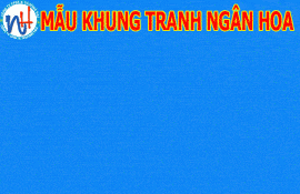 TỔNG HƠP MẪU KHUNG TRANH NH001 MỚI